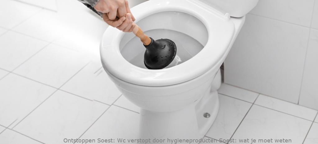 Wc verstopt door hygieneproducten Soest: wat je moet weten